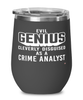 Funny Crime Analyst Wine Glass Evil Genius Cleverly Disguised As A Crime Analyst 12oz Stainless Steel Black