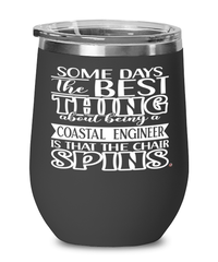 Funny Coastal Engineer Wine Glass Some Days The Best Thing About Being A Coastal Engineer is 12oz Stainless Steel Black
