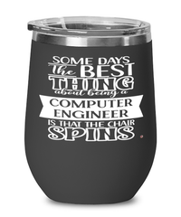 Funny Computer Engineer Wine Glass Some Days The Best Thing About Being A Computer Engineer is 12oz Stainless Steel Black