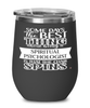 Funny Spiritual Psychologist Wine Glass Some Days The Best Thing About Being A Spiritual Psychologist is 12oz Stainless Steel Black