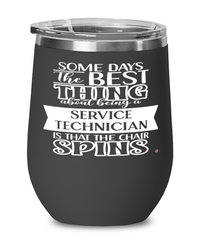 Funny Service Technician Wine Glass Some Days The Best Thing About Being A Service Tech is 12oz Stainless Steel Black