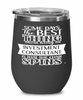 Funny Investment Consultant Wine Glass Some Days The Best Thing About Being An Investment Consultant is 12oz Stainless Steel Black