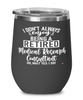 Funny Medical Research Consultant Wine Glass I Dont Always Enjoy Being a Retired Medical Research Consultant Oh Wait Yes I Do 12oz Stainless Steel Black