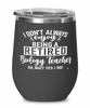 Funny Biology Teacher Wine Glass I Dont Always Enjoy Being a Retired Biology Teacher Oh Wait Yes I Do 12oz Stainless Steel Black