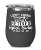 Funny English Teacher Wine Glass I Dont Always Enjoy Being a Retired English Teacher Oh Wait Yes I Do 12oz Stainless Steel Black