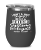 Funny Systems Ecologist Wine Glass I Dont Always Enjoy Being a Retired Systems Ecologist Oh Wait Yes I Do 12oz Stainless Steel Black