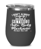 Funny Auto Body Mechanic Wine Glass I Dont Always Enjoy Being a Retired Auto Body Mechanic Oh Wait Yes I Do 12oz Stainless Steel Black