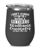 Funny Wellness Counselor Wine Glass I Dont Always Enjoy Being a Retired Wellness Counselor Oh Wait Yes I Do 12oz Stainless Steel Black