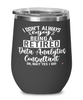 Funny Data Analytics Consultant Wine Glass I Dont Always Enjoy Being a Retired Data Analytics Consultant Oh Wait Yes I Do 12oz Stainless Steel Black