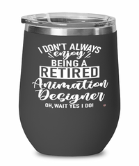 Funny Animation Designer Wine Glass I Dont Always Enjoy Being a Retired Animation Designer Oh Wait Yes I Do 12oz Stainless Steel Black