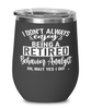 Funny Behavior Analyst Wine Glass I Dont Always Enjoy Being a Retired Behavior Analyst Oh Wait Yes I Do 12oz Stainless Steel Black