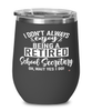 Funny School Secretary Wine Glass I Dont Always Enjoy Being a Retired School Secretary Oh Wait Yes I Do 12oz Stainless Steel Black