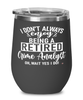 Funny Crime Analyst Wine Glass I Dont Always Enjoy Being a Retired Crime Analyst Oh Wait Yes I Do 12oz Stainless Steel Black
