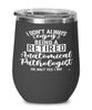 Funny Anatomical Pathologist Wine Glass I Dont Always Enjoy Being a Retired Anatomical Pathologist Oh Wait Yes I Do 12oz Stainless Steel Black