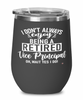 Funny Vice Principal Wine Glass I Dont Always Enjoy Being a Retired Vice Principal Oh Wait Yes I Do 12oz Stainless Steel Black