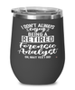 Funny Forensic Analyst Wine Glass I Dont Always Enjoy Being a Retired Forensic Analyst Oh Wait Yes I Do 12oz Stainless Steel Black