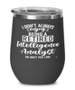 Funny Intelligence Analyst Wine Glass I Dont Always Enjoy Being a Retired Intelligence Analyst Oh Wait Yes I Do 12oz Stainless Steel Black