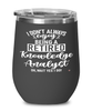 Funny Knowledge Analyst Wine Glass I Dont Always Enjoy Being a Retired Knowledge Analyst Oh Wait Yes I Do 12oz Stainless Steel Black