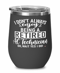 Funny AC Technician Wine Glass I Dont Always Enjoy Being a Retired AC Tech Oh Wait Yes I Do 12oz Stainless Steel Black