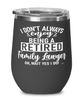 Funny Family Lawyer Wine Glass I Dont Always Enjoy Being a Retired Family Lawyer Oh Wait Yes I Do 12oz Stainless Steel Black