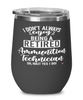 Funny Ammunition Technician Wine Glass I Dont Always Enjoy Being a Retired Ammunition Tech Oh Wait Yes I Do 12oz Stainless Steel Black