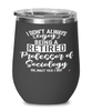 Funny Professor of Sociology Wine Glass I Dont Always Enjoy Being a Retired Professor of Sociology Oh Wait Yes I Do 12oz Stainless Steel Black