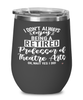 Funny Professor of Theatre Arts Wine Glass I Dont Always Enjoy Being a Retired Professor of Theatre Arts Oh Wait Yes I Do 12oz Stainless Steel Black