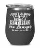 Funny Tax Lawyer Wine Glass I Dont Always Enjoy Being a Retired Tax Lawyer Oh Wait Yes I Do 12oz Stainless Steel Black