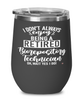 Funny Biorepository Technician Wine Glass I Dont Always Enjoy Being a Retired Biorepository Tech Oh Wait Yes I Do 12oz Stainless Steel Black