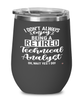 Funny Technical Analyst Wine Glass I Dont Always Enjoy Being a Retired Technical Analyst Oh Wait Yes I Do 12oz Stainless Steel Black