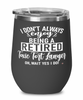 Funny Toxic Tort Lawyer Wine Glass I Dont Always Enjoy Being a Retired Toxic Tort Lawyer Oh Wait Yes I Do 12oz Stainless Steel Black