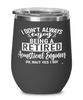 Funny Acoustical Engineer Wine Glass I Dont Always Enjoy Being a Retired Acoustical Engineer Oh Wait Yes I Do 12oz Stainless Steel Black