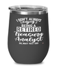 Funny Treasury Analyst Wine Glass I Dont Always Enjoy Being a Retired Treasury Analyst Oh Wait Yes I Do 12oz Stainless Steel Black