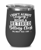Funny Billing Clerk Wine Glass I Dont Always Enjoy Being a Retired Billing Clerk Oh Wait Yes I Do 12oz Stainless Steel Black