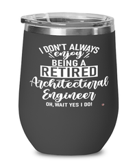 Funny Architectural Engineer Wine Glass I Dont Always Enjoy Being a Retired Architectural Engineer Oh Wait Yes I Do 12oz Stainless Steel Black