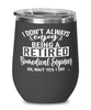 Funny Biomedical Engineer Wine Glass I Dont Always Enjoy Being a Retired Biomedical Engineer Oh Wait Yes I Do 12oz Stainless Steel Black