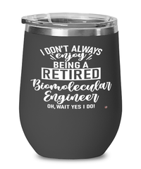 Funny Biomolecular Engineer Wine Glass I Dont Always Enjoy Being a Retired Biomolecular Engineer Oh Wait Yes I Do 12oz Stainless Steel Black