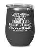 Funny Fixed Asset Accountant Wine Glass I Dont Always Enjoy Being a Retired Fixed Asset Accountant Oh Wait Yes I Do 12oz Stainless Steel Black