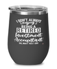 Funny Investment Accountant Wine Glass I Dont Always Enjoy Being a Retired Investment Accountant Oh Wait Yes I Do 12oz Stainless Steel Black