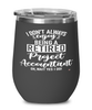 Funny Project Accountant Wine Glass I Dont Always Enjoy Being a Retired Project Accountant Oh Wait Yes I Do 12oz Stainless Steel Black