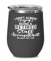Funny Staff Accountant Wine Glass I Dont Always Enjoy Being a Retired Staff Accountant Oh Wait Yes I Do 12oz Stainless Steel Black