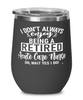 Funny Acute Care Nurse Wine Glass I Dont Always Enjoy Being a Retired Acute Care Nurse Oh Wait Yes I Do 12oz Stainless Steel Black