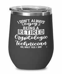 Funny Cryptologic Technician Wine Glass I Dont Always Enjoy Being a Retired Cryptologic Tech Oh Wait Yes I Do 12oz Stainless Steel Black