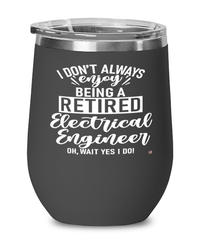 Funny Electrical Engineer Wine Glass I Dont Always Enjoy Being a Retired Electrical Engineer Oh Wait Yes I Do 12oz Stainless Steel Black