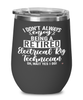 Funny Electrical Rig Technician Wine Glass I Dont Always Enjoy Being a Retired Electrical Rig Tech Oh Wait Yes I Do 12oz Stainless Steel Black