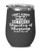 Funny Director Of Nursing Wine Glass I Dont Always Enjoy Being a Retired Director Of Nursing Oh Wait Yes I Do 12oz Stainless Steel Black