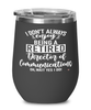Funny Director Of Communications Wine Glass I Dont Always Enjoy Being a Retired Director Of Communications Oh Wait Yes I Do 12oz Stainless Steel Black