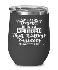 Funny High Voltage Engineer Wine Glass I Dont Always Enjoy Being a Retired High Voltage Engineer Oh Wait Yes I Do 12oz Stainless Steel Black