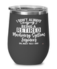 Funny Machinery Systems Engineer Wine Glass I Dont Always Enjoy Being a Retired Machinery Systems Engineer Oh Wait Yes I Do 12oz Stainless Steel Black