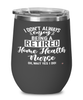 Funny Home Health Nurse Wine Glass I Dont Always Enjoy Being a Retired Home Health Nurse Oh Wait Yes I Do 12oz Stainless Steel Black